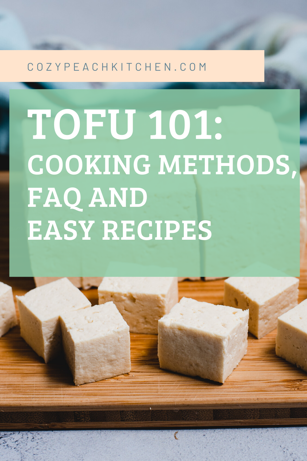 Image of cubed tofu with overlay that says "Tofu 101: Cooking Methods, FAQ and easy recipes" and website address