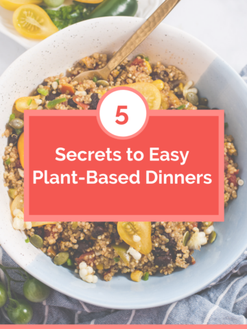 Graphic with title "5 Secrets to Easy Plant Based Dinners"