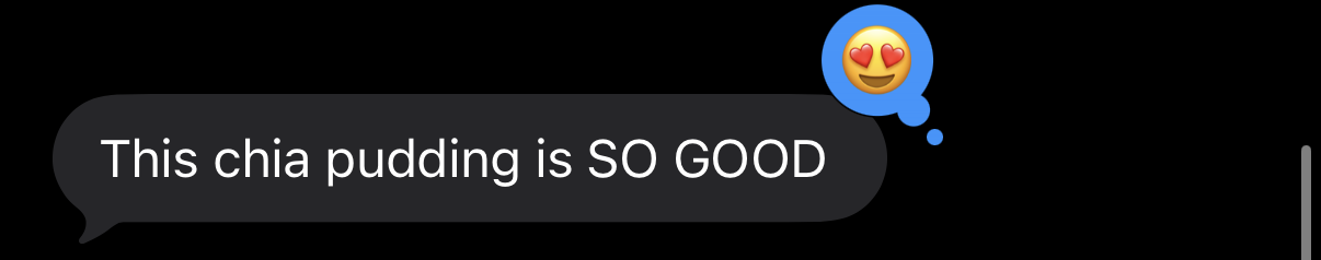 Screen shot of iMessage that reads: "This chia pudding is SO GOOD"